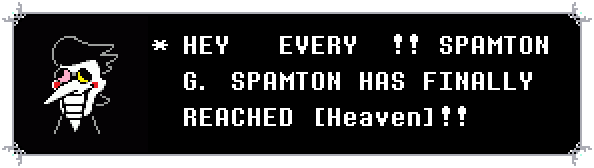 Spamton text box: "HEY EVERY !! SPAMTON G. SPAMTON HAS FINALLY REACHED [Heaven]!!"